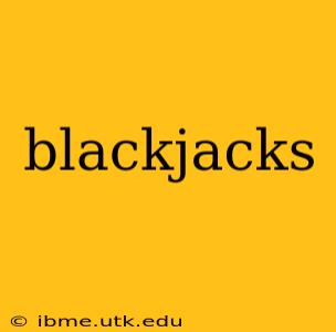 blackjacks