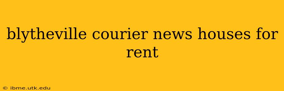 blytheville courier news houses for rent