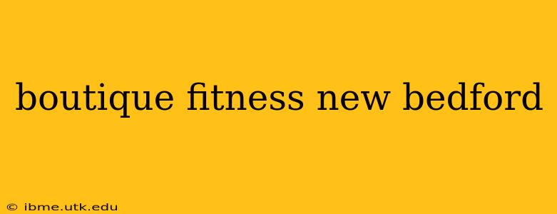 boutique fitness new bedford