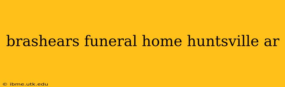 brashears funeral home huntsville ar