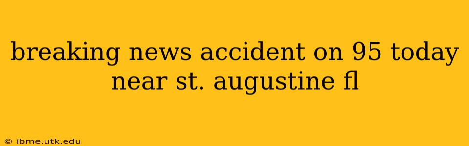 breaking news accident on 95 today near st. augustine fl