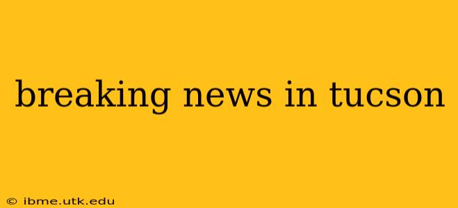breaking news in tucson