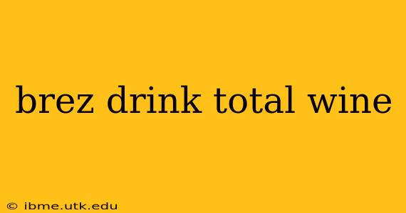brez drink total wine