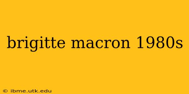 brigitte macron 1980s