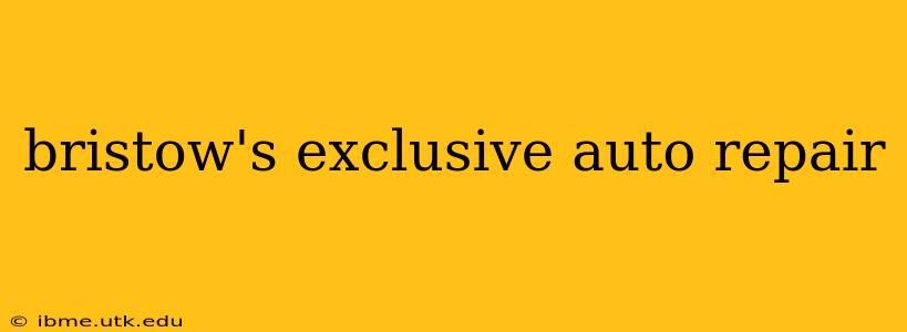 bristow's exclusive auto repair