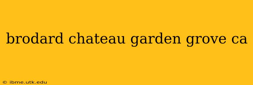 brodard chateau garden grove ca