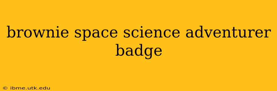 brownie space science adventurer badge