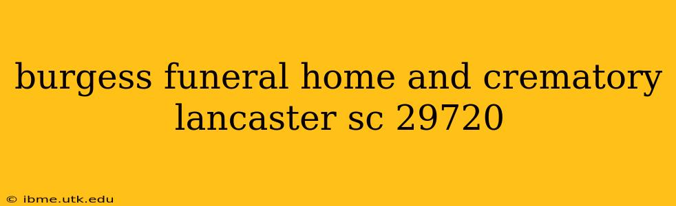 burgess funeral home and crematory lancaster sc 29720