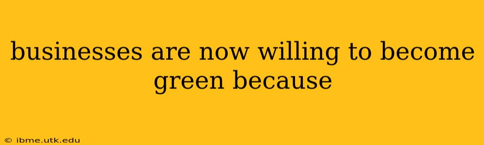 businesses are now willing to become green because