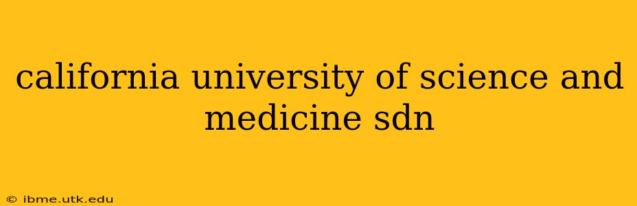 california university of science and medicine sdn