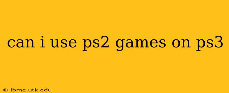 can i use ps2 games on ps3