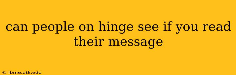 can people on hinge see if you read their message
