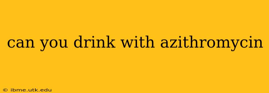 can you drink with azithromycin