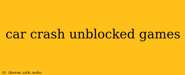 car crash unblocked games