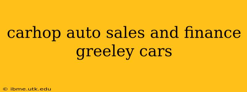 carhop auto sales and finance greeley cars
