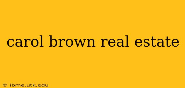 carol brown real estate