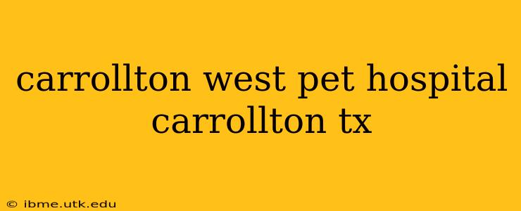 carrollton west pet hospital carrollton tx