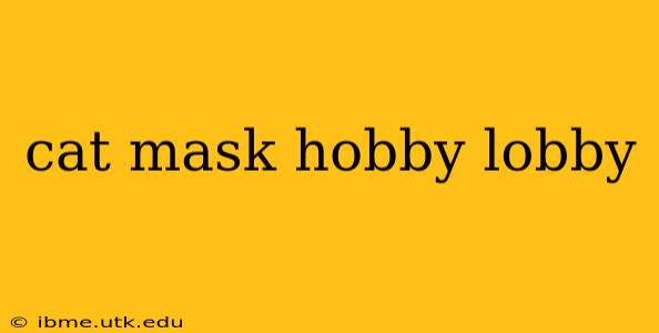 cat mask hobby lobby