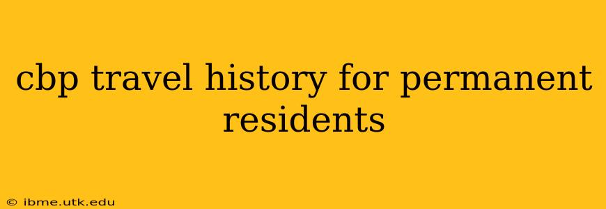 cbp travel history for permanent residents