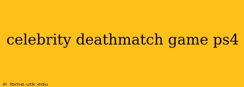 celebrity deathmatch game ps4