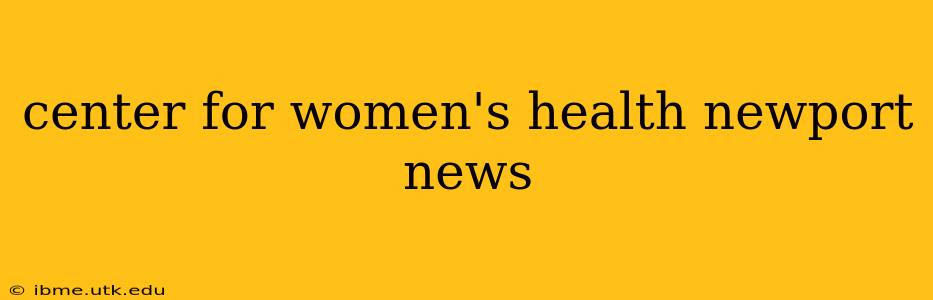 center for women's health newport news