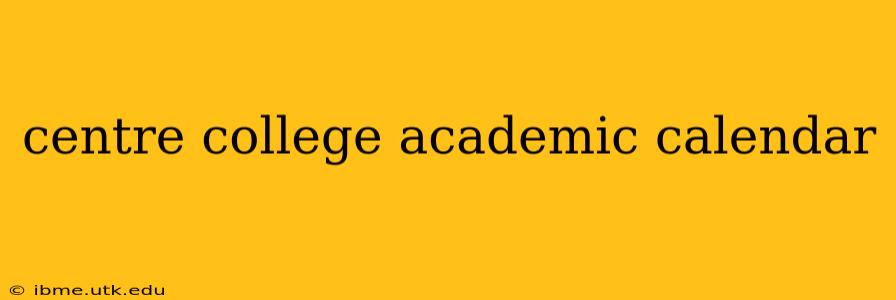 centre college academic calendar