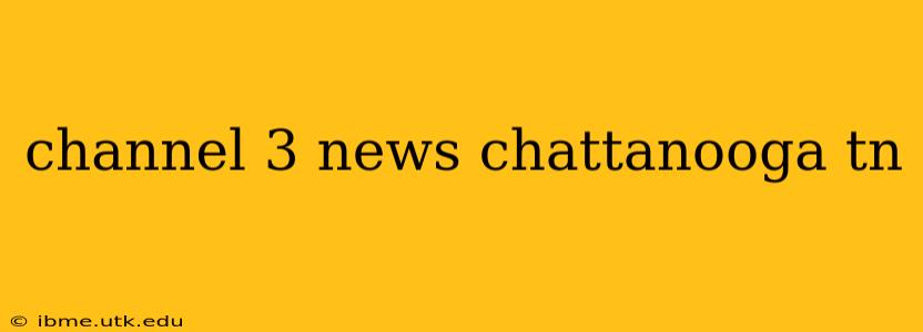 channel 3 news chattanooga tn