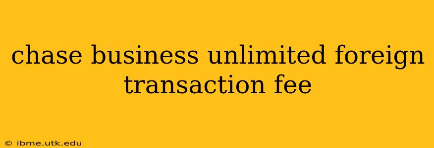 chase business unlimited foreign transaction fee