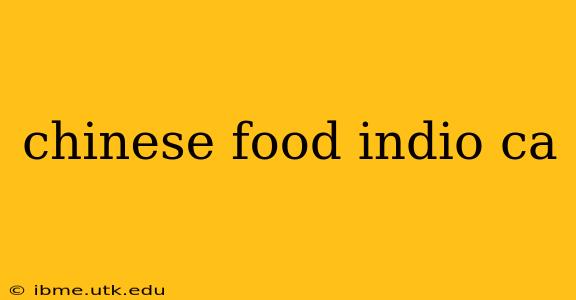 chinese food indio ca