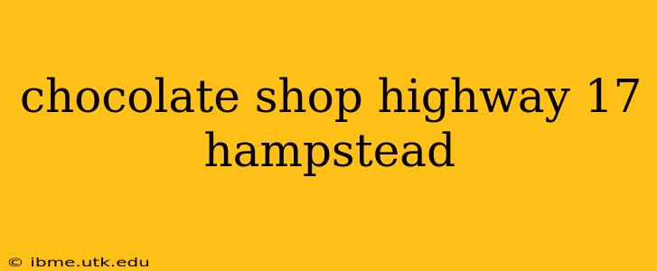 chocolate shop highway 17 hampstead
