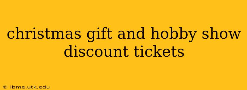 christmas gift and hobby show discount tickets