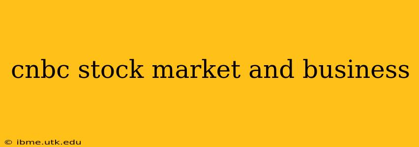 cnbc stock market and business