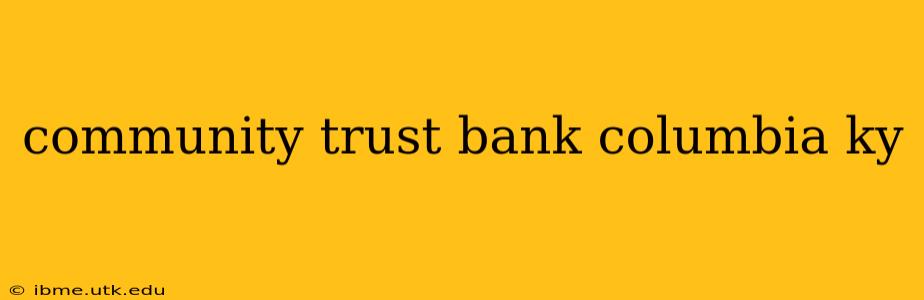 community trust bank columbia ky