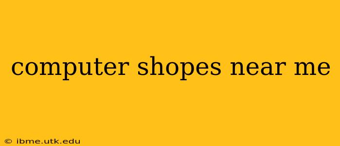 computer shopes near me