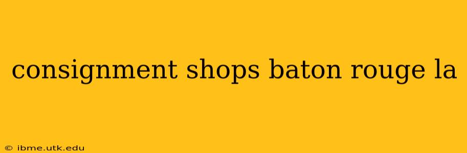 consignment shops baton rouge la