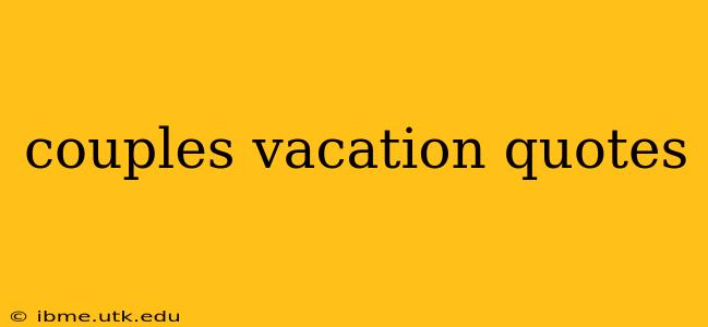 couples vacation quotes