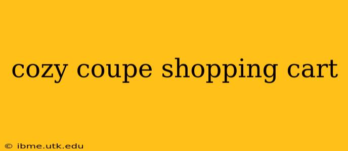 cozy coupe shopping cart
