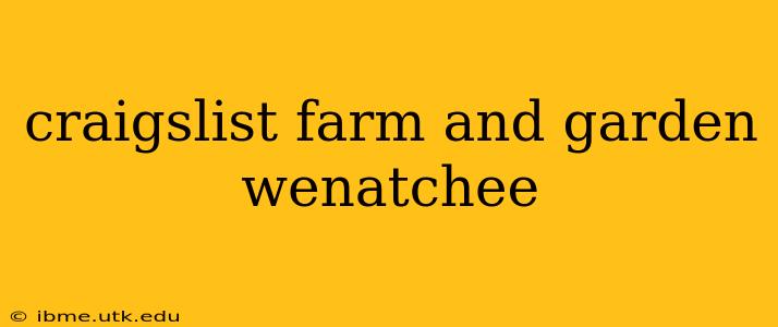 craigslist farm and garden wenatchee