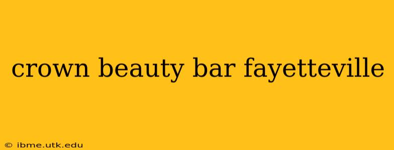 crown beauty bar fayetteville