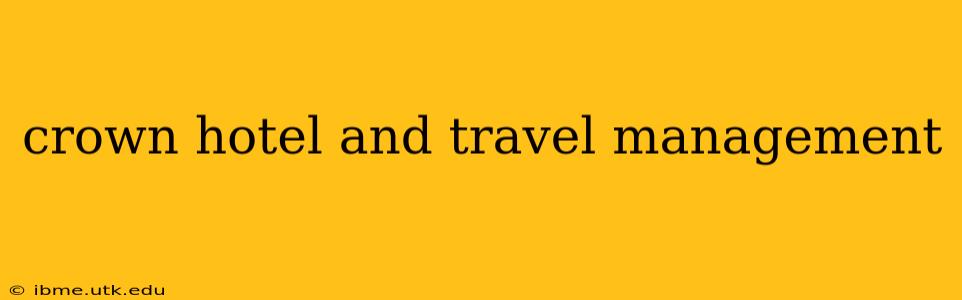 crown hotel and travel management