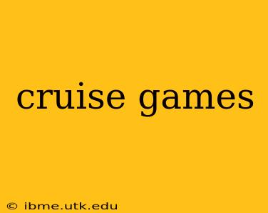 cruise games