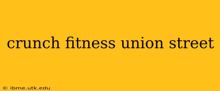 crunch fitness union street
