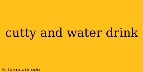 cutty and water drink