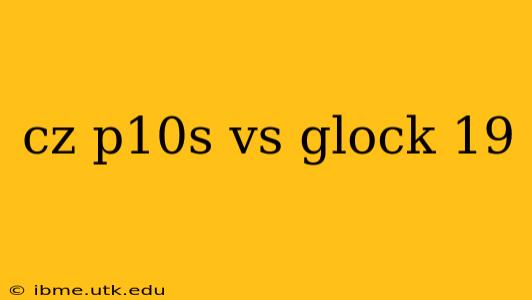 cz p10s vs glock 19