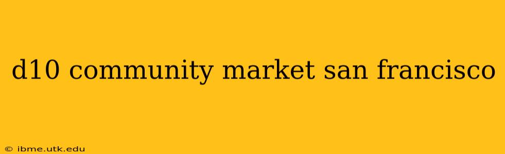 d10 community market san francisco