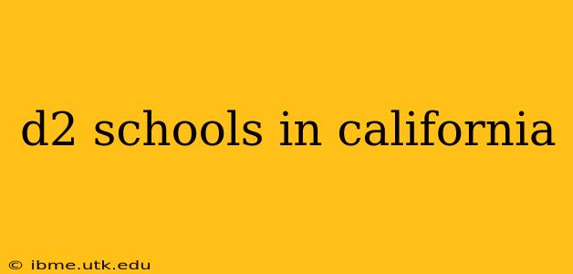 d2 schools in california