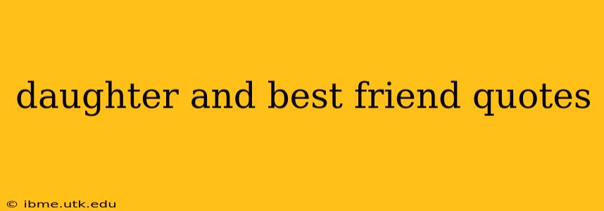 daughter and best friend quotes