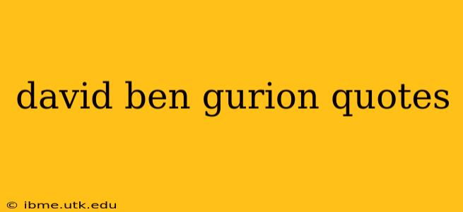 david ben gurion quotes