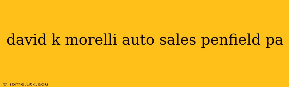 david k morelli auto sales penfield pa
