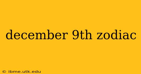 december 9th zodiac